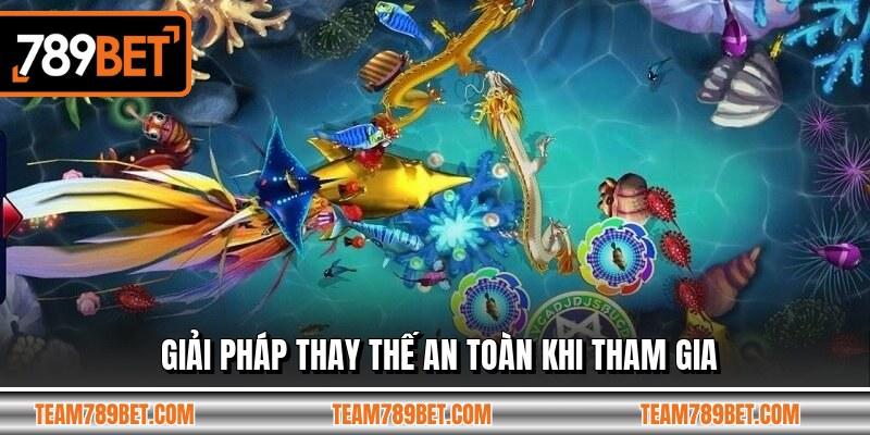 Giải pháp thay thế an toàn khi tham gia