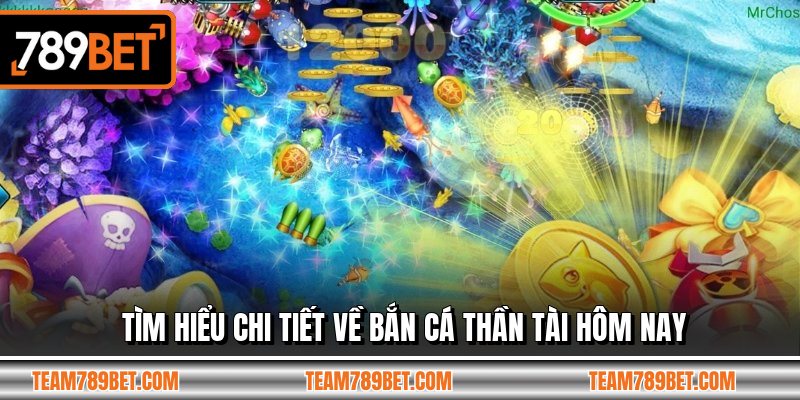 Tìm hiểu chi tiết về bắn cá thần tài hôm nay